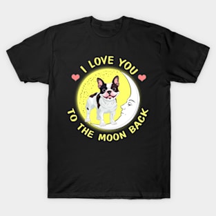 I Love You To The Moon And Back French Bulldogs T-Shirt